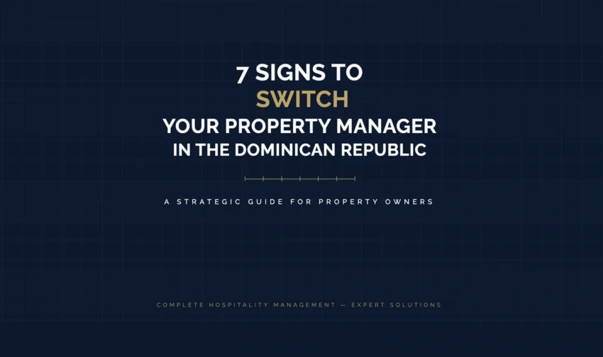 7 clear signs it is time to change property management company in the Dominican Republic